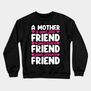 A Mother Is Your First Best And Forever Friend Mother'S Day Crewneck Sweatshirt